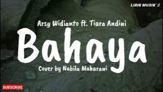 Bahaya - Arsy Widianto ft. Tiara Andini || Cover by Nabila Maharani (Lirik)