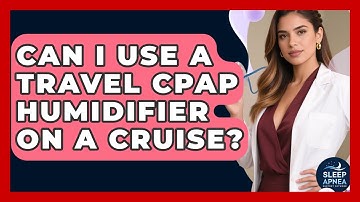 Can I Use A Travel CPAP Humidifier On A Cruise? - Sleep Apnea Support Network