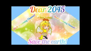 Dear 2045 (Gacha Club) SAVE THE EARTH GCMM