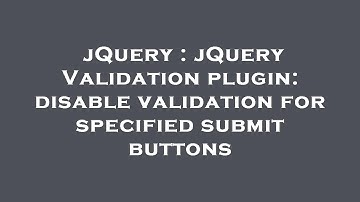 jQuery : jQuery Validation plugin: disable validation for specified submit buttons