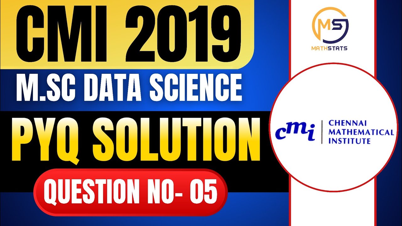 CMI M.Sc Data Science 2019 | CMI PYQ Solution | Question No- 05 || Mathstats @8810409392