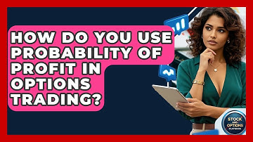 How Do You Use Probability Of Profit In Options Trading? - Stock and Options Playbook
