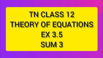 TN CLASS 12 MATHS THEORY OF EQUATIONS EX 3.5 SUM 3