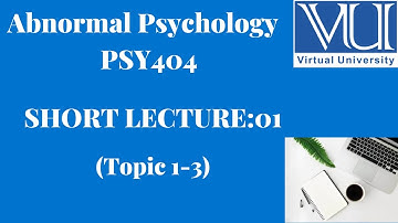 Abnormal Psychology (PSY404)||Short Lecture#01||Topic: 1-3||Introduction to Abnormal Psychology
