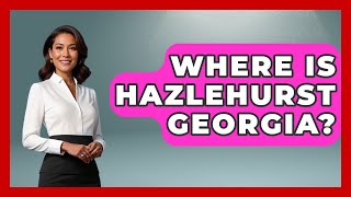 Where Is Hazlehurst Georgia? - Southern Culture Collective