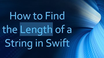 How to Find the Length of a String in Swift