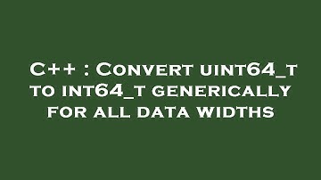 C++ : Convert uint64_t to int64_t generically for all data widths