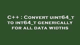 C++ : Convert uint64_t to int64_t generically for all data widths