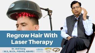 How To Regrow Hair With Laser Therapy | बालों को दोबारा उगाये | Dr. Anil Garg