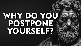 Why do you postpone yourself