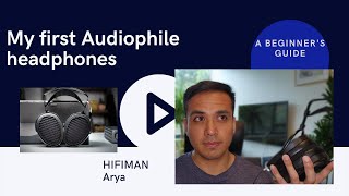 My first audiophile headphones. A beginner's guide/HIFIMAN Arya review