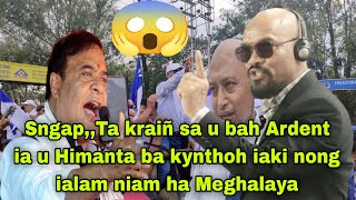 Sngap,,, Ta Kraiñ Sa U Bah Ardent Ia U Himanta Ba Kynthoh Iaki Nong Ialam Niam Ha Meghalaya