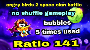 Angry birds 2 space clan battle 7 nov 2025 bubbles 5 times used Ratio 141 #ab2 cvc battle today