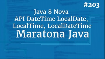 Curso Java Completo - Aula 203: Java 8 Nova API DateTime LocalDate, LocalTime, LocalDateTime