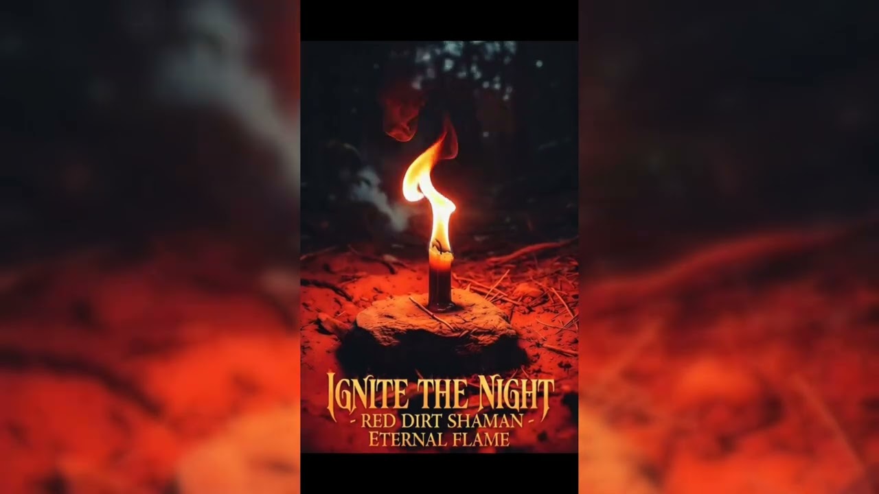 ✨🔥🌌 IGNITE THE NIGHT – Red Dirt Shaman – Eternal Flame 🔥🌌✨