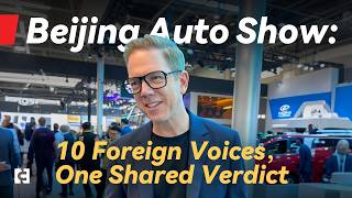 Beijing Auto Show: 10 Foreign Voices, One Shared Verdict