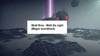 Skatt Bros. - WALK THE NIGHT ( 🤖 Megan soundtrack -REMIX 🤖 )