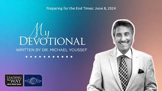 Preparing for the End Times: June 8, 2024 | MY Devotional: Daily Encouragement from Leading The Way