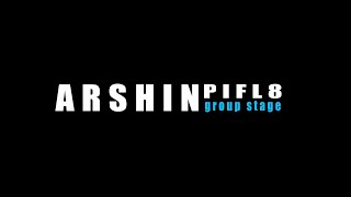 ARSHIN | PIFL8 Group Stage