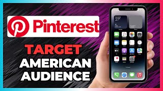 HOW TO TARGET A US AUDIENCE ON PINTEREST IN 2025!