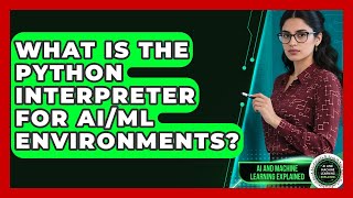 Famous What Is The Python Interpreter For AI/ML Environments? - AI and Machine Learning Explained Net Worth
