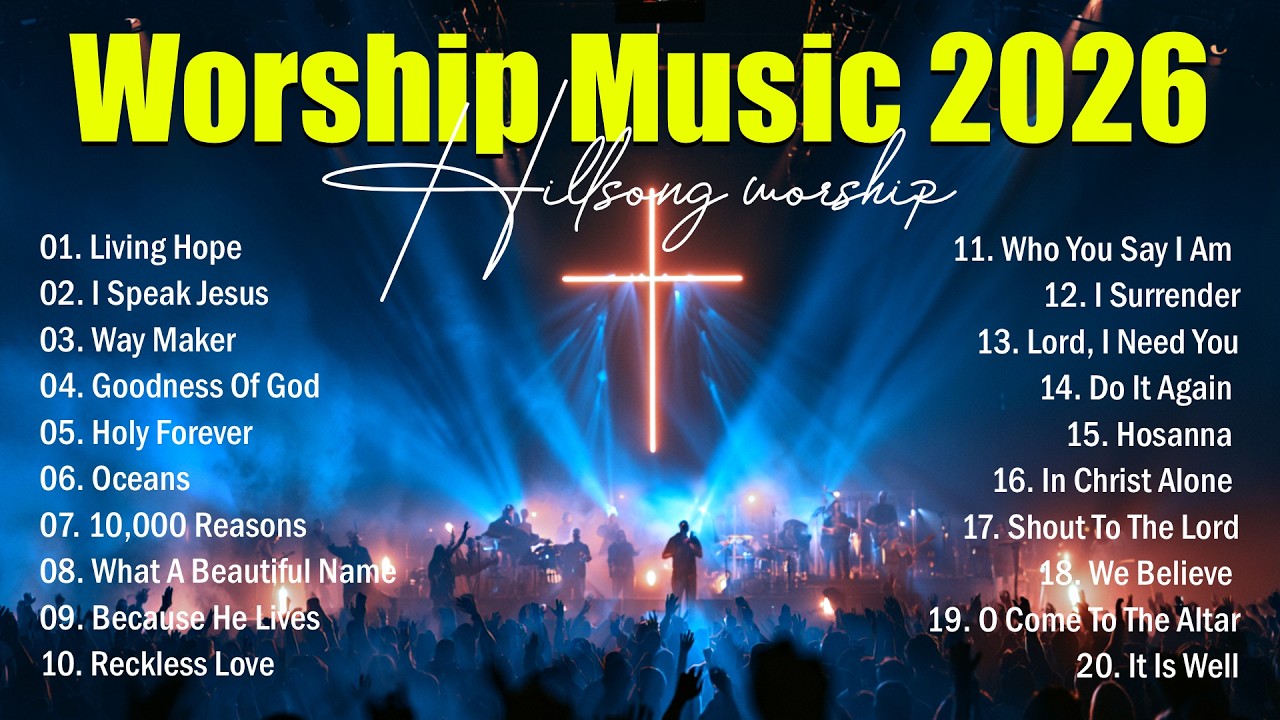 Worship Music 2026, Hillsong Worship Best Praise Songs Collection, Powerful Worship Songs Playlist