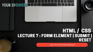 HTML CSS | Lecture 7 | Form Element | Reset | Submit | Frontend Development | Your Engineer
