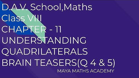 D.A.V. SCHOOL|CLASS 8 MATH|CHAPTER 11/UNDERSTANDING QUADRILATERALS/BRAIN TEASERS/Q 4 & 5