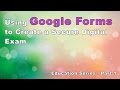 Tutorial - Using Google Forms to Create A Secure Digital Exam