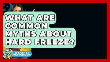 What Are Common Myths About Hard Freeze? - Weather Watchdog