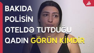 Bakıda Polisin Oteldə Həbs Etdiyi Qadın Kimdir? - Detallar - Apa Tv