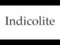 How to Pronounce Indicolite