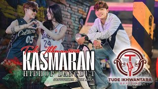 Tude Ikhwantara  Kasmaran  Hip Hop Dangdut Version 