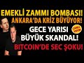 EMEKLİ ZAMMI BOMBASI! ANKARA’DA KRİZ BÜYÜYOR! GECE YARISI BÜYÜK SKANDAL! BITCOIN’DE SEC ŞOKU!