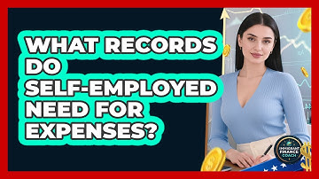 What Records Do Self-Employed Need For Expenses?
