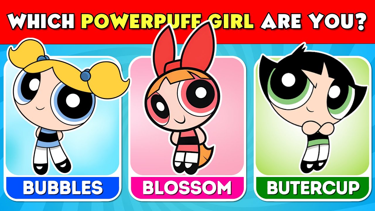 Which Powerpuff Girl Are You? Blossom, Bubbles, Buttercup 💗💙💚 - YouTube
