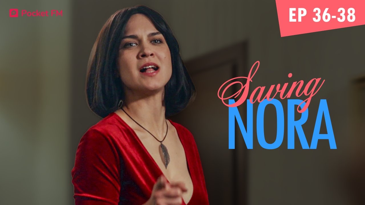 Saving Nora | Ep 36-38 | My ex is unable to forget me