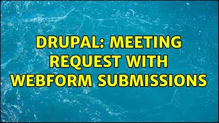 Drupal: Meeting Request With Webform submissions (2 Solutions!!)