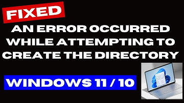 An Error Occurred While Attempting to Create the Directory Error on Windows 11 Fixed