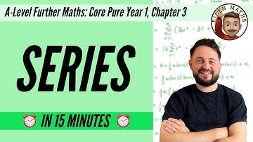 Series in 15 minutes • A-Level Further Maths, Core Pure Year 1, Chapter 3 📚