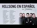 Hillsong en Espanol Sus Mejores Canciones 35 Grandes canciones Hillsong en Espanol 2022
