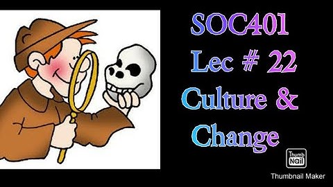 SOC401 || Lecture # 22 || Culture and Change