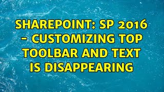 Sharepoint: SP 2016 - customizing top toolbar and text is disappearing (2 Solutions!!)