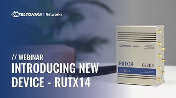 RUTX14 - 4G LTE CAT12 Industrial Cellular Router | Webinar