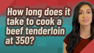 How Long Does It Take To Cook A Beef Tenderloin At 350