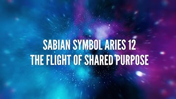 Sabian Symbol Aries 12 – The Flight of Shared Purpose