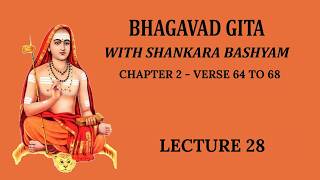 Bhagavad Gita Lecture - 28 (Chapter - 2 Verse 64 TO 68)