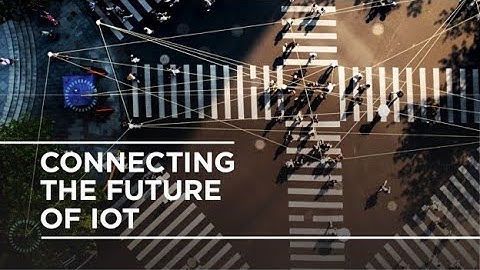 Connecting the Future of IoT