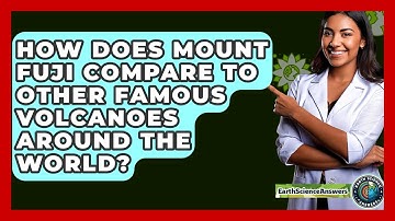 How Does Mount Fuji Compare To Other Famous Volcanoes Around The World? - Earth Science Answers