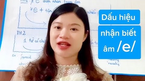 Kỹ Thuật Đọc Từ Không Cần Tra Từ Điển_ Dấu Hiệu Nhận Biết Âm / e /